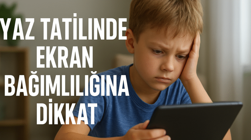 Yaz Tatilinde Ekran Kullanımına Dikkat